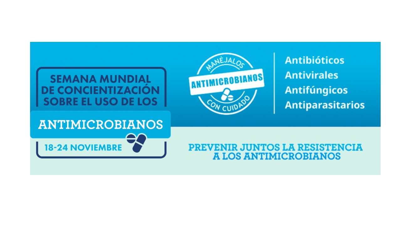 SEMANA MUNDIAL DE CONCIENCIACIÓN SOBRE EL USO DE LOS ANTIMICROBIANOS DEL 18 AL 24 DE NOVIEMBRE 2022  «Prevengamos juntos la resistencia a los antimicrobianos»